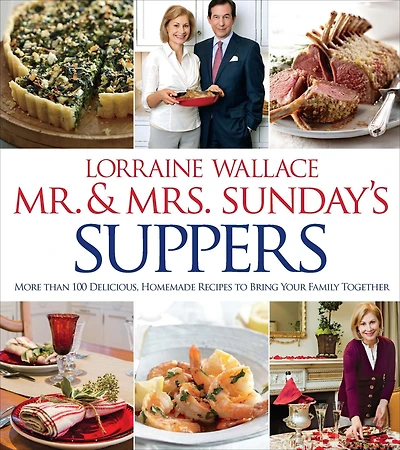 Mr. & Mrs. Sunday's Suppers: More Than 100 Delicious, Homemade Recipes to Bring Your Family Together