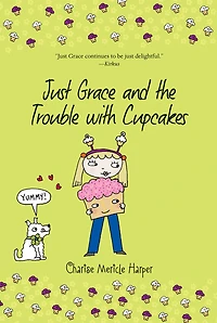 Just Grace and the Trouble with Cupcakes (Just Series #10)