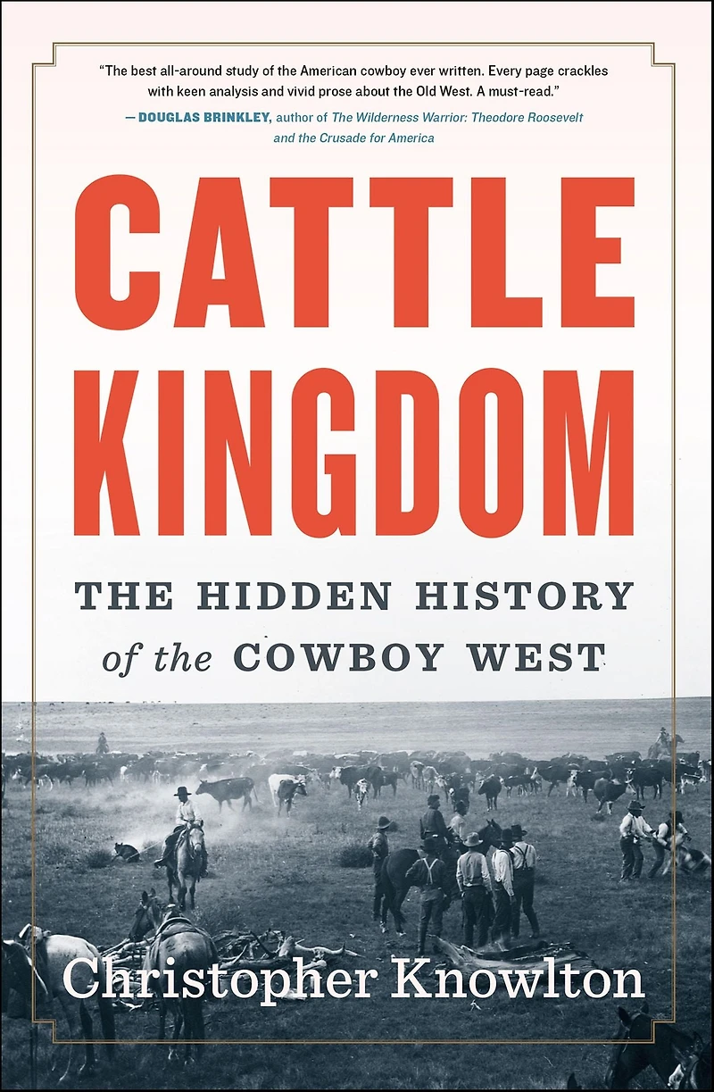 Cattle Kingdom: the Hidden History of Cowboy West