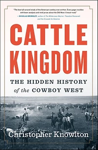 Cattle Kingdom: the Hidden History of Cowboy West
