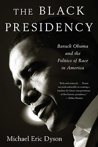the Black Presidency: Barack Obama and Politics of Race America