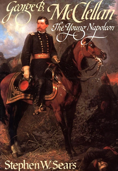 George B. Mcclellan: The Young Napoleon