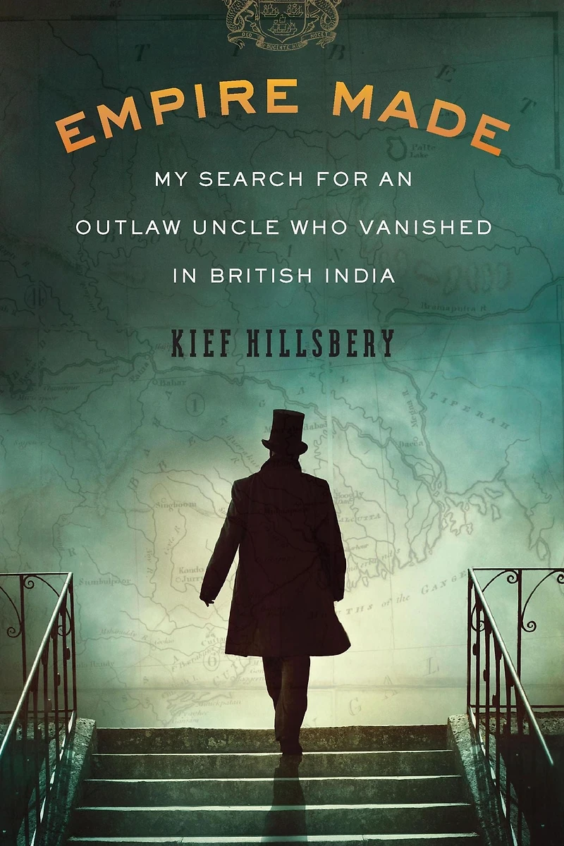 Empire Made: My Search for an Outlaw Uncle Who Vanished British India