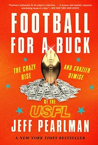 Football for a Buck: the Crazy Rise and Crazier Demise of USFL