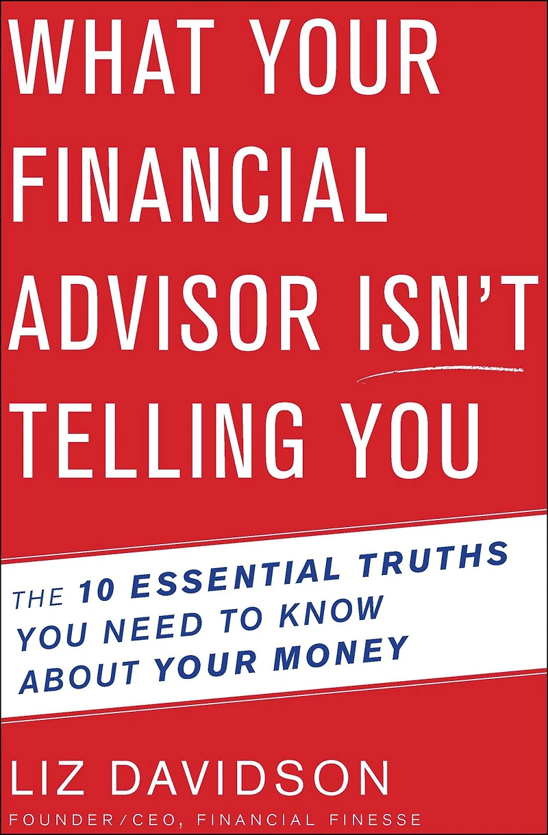 What Your Financial Advisor Isn't Telling You: The 10 Essential Truths You Need to Know About Money