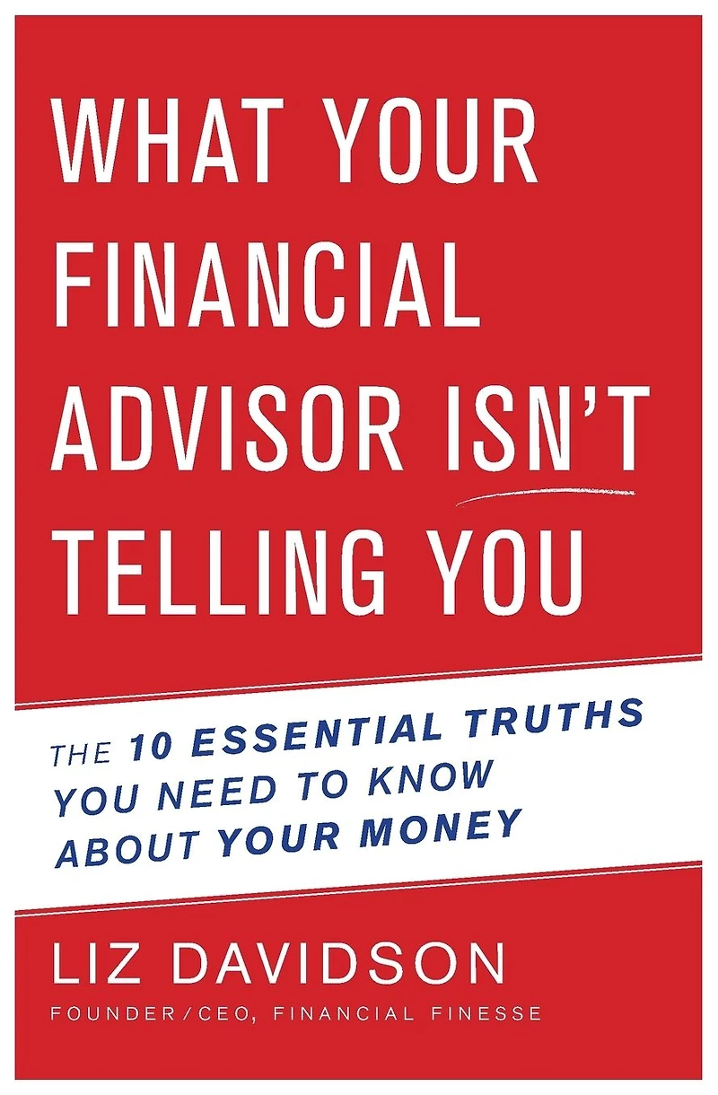 What Your Financial Advisor Isn't Telling You: The 10 Essential Truths You Need to Know About Money