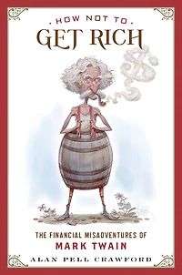 How Not to Get Rich: The Financial Misadventures of Mark Twain