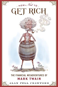 How Not to Get Rich: The Financial Misadventures of Mark Twain