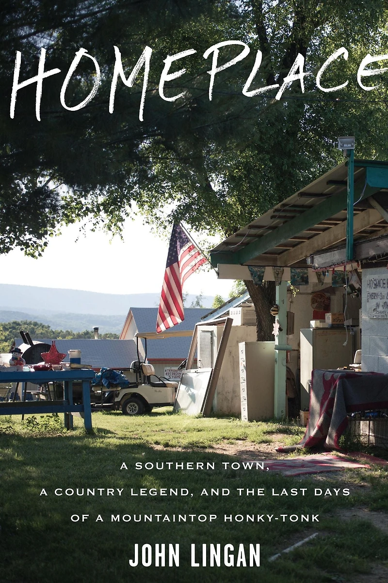 Homeplace: a Southern Town, Country Legend, and the Last Days of Mountaintop Honky-Tonk