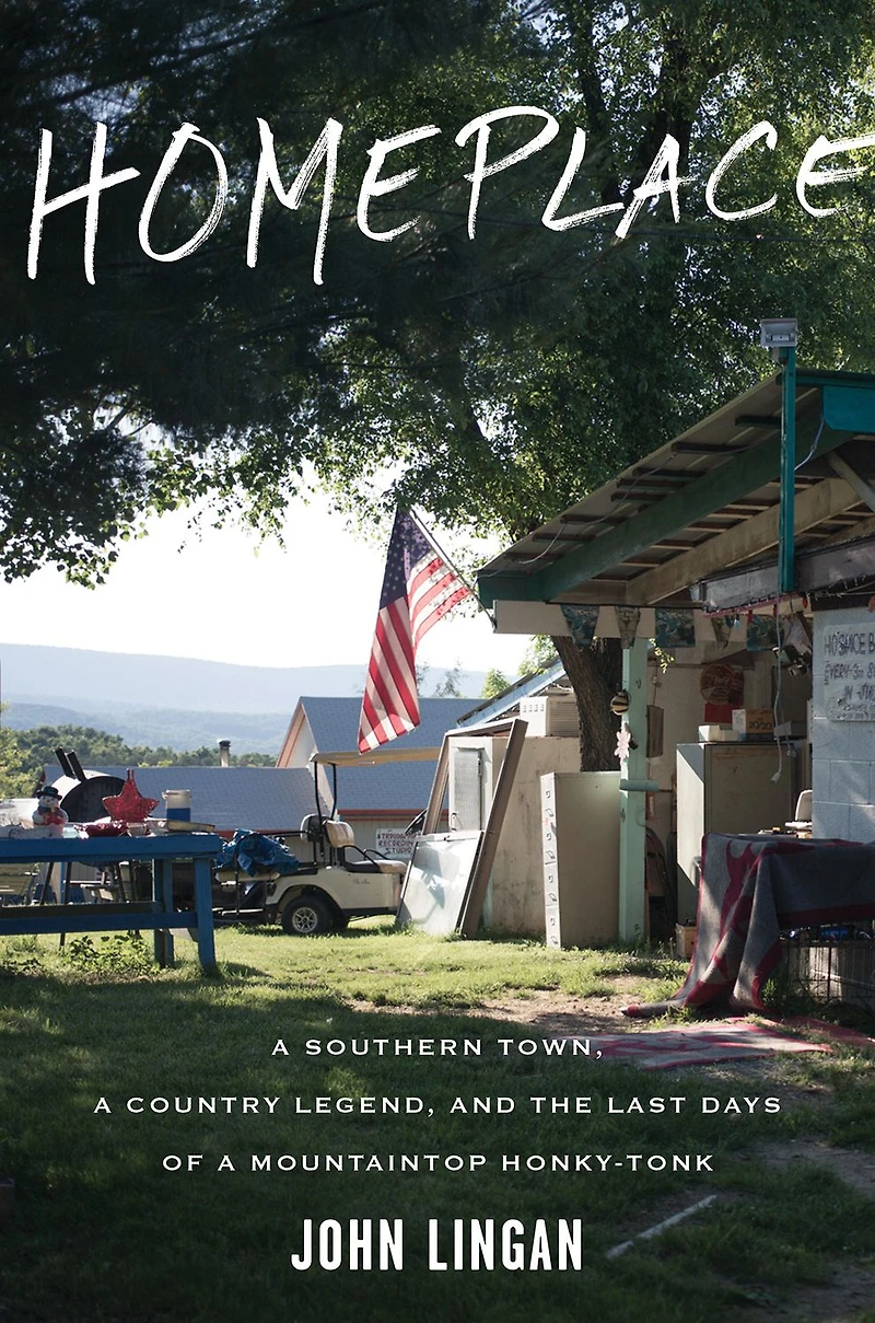 Homeplace: a Southern Town, Country Legend, and the Last Days of Mountaintop Honky-Tonk