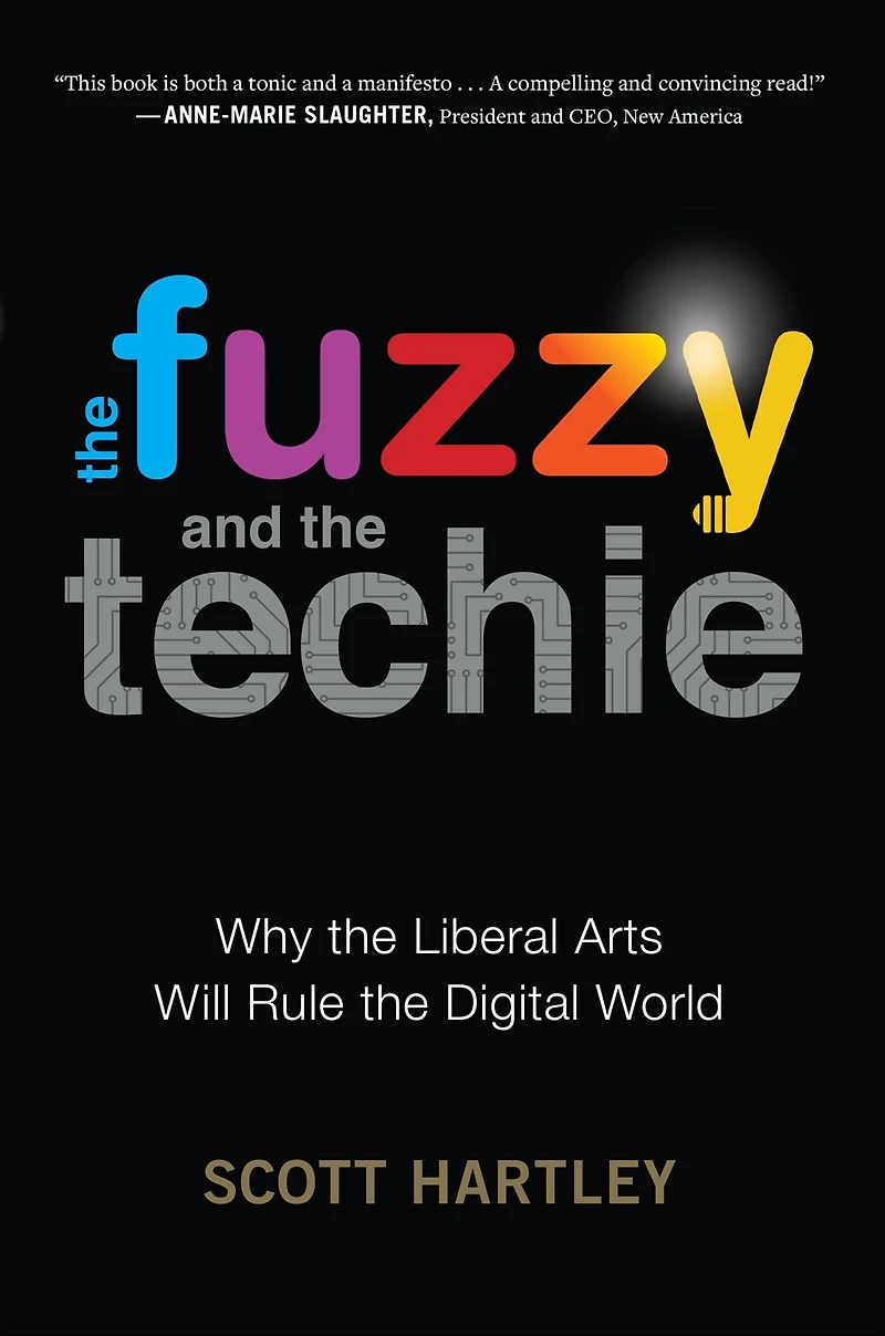 the Fuzzy and Techie: Why Liberal Arts Will Rule Digital World