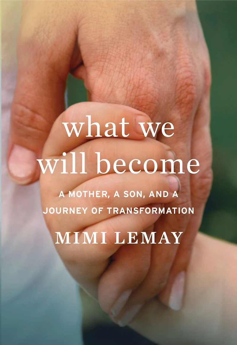What We Will Become: a Mother, Son, and Journey of Transformation