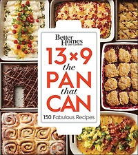 Better Homes and Gardens 13x9 The Pan That Can: 150 Fabulous Recipes
