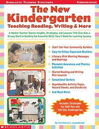 the New Kindergarten: Teaching Reading, Writing & More: a Mentor Teacher Shares Insights, Strategies, and Lessons That Give Kids Strong Start Building Essential Skills They'll Need for Learning Success