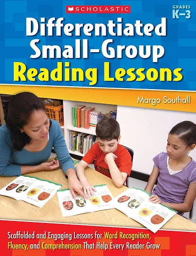 Differentiated Small-Group Reading Lessons: Scaffolded and Engaging Lessons for Word Recognition, Fluency, Comprehension That Help Every Reader Grow