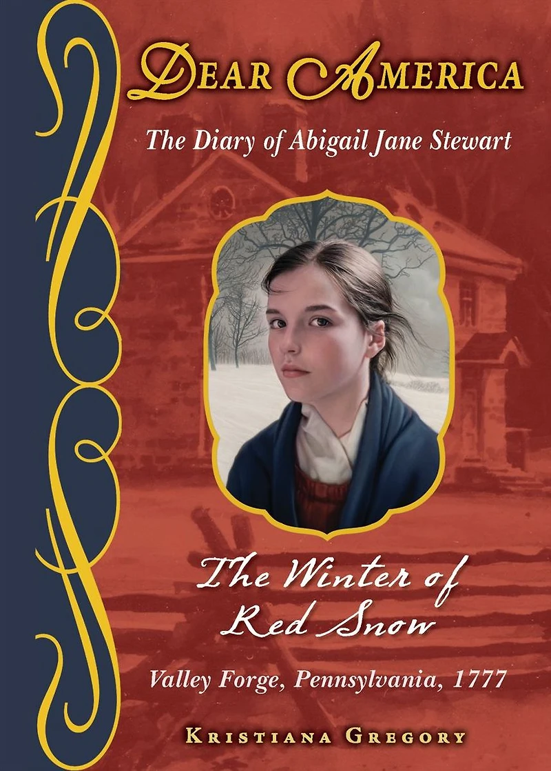 The Winter of Red Snow: Diary Abigail Jane Stewart, Valley Forge, Pennsylvania, 1777 (Dear America Series)