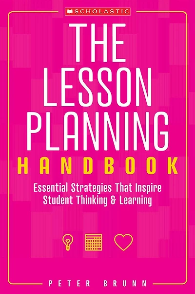 The Lesson Planning Handbook: Essential Strategies That Inspire Student Thinking and Learning