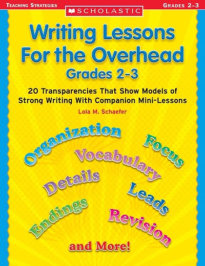 Writing Lessons for the Overhead: Grades 2-3: 20 Transparencies That Show Models of Strong Writing With Companion Mini-Lessons
