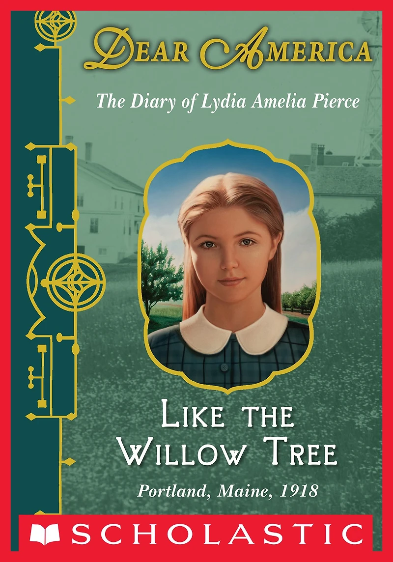 Like The Willow Tree: Diary of Lydia Amelia Pierce, Portland, Maine, 1918 (Dear America Series)