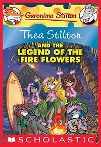 Thea Stilton and the Legend of the Fire Flowers (Geronimo Stilton: Thea Series #15)