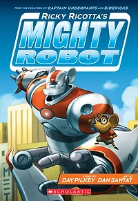 Ricky Ricotta's Mighty Robot (Ricky Ricotta Series #1)