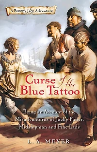 Curse of the Blue Tattoo: Being an Account Misadventures Jacky Faber, Midshipman and Fine Lady (Bloody Jack Adventure Series #2)