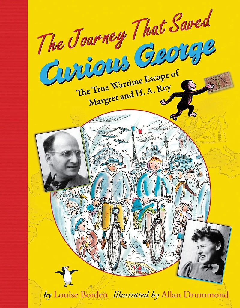 The Journey That Saved Curious George: True Wartime Escape of Margret and H.A. Rey