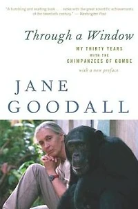 Through a Window: My Thirty Years with the Chimpanzees of Gombe