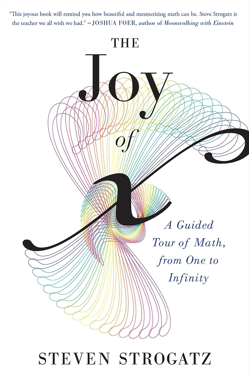 The Joy of X: A Guided Tour Math, from One to Infinity