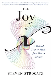 The Joy of X: A Guided Tour Math, from One to Infinity