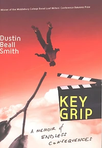 Key Grip: A Memoir of Endless Consequences