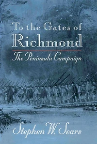 To The Gates of Richmond: Peninsula Campaign