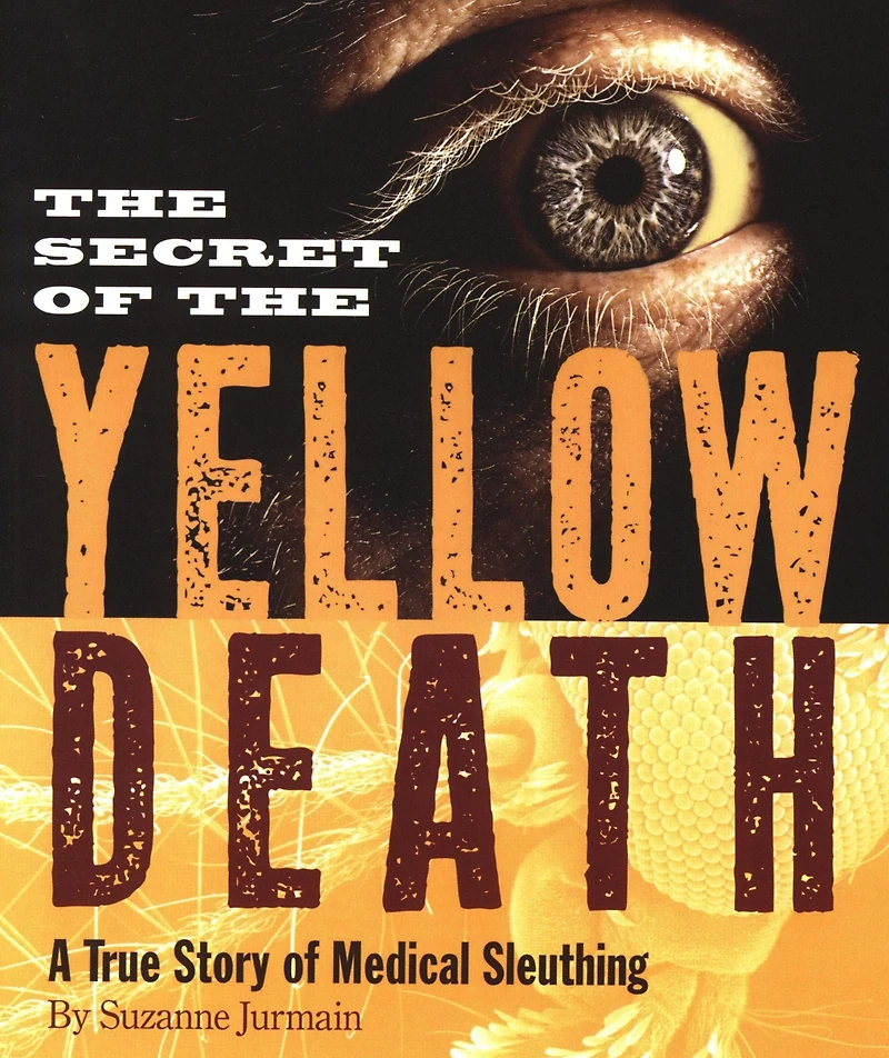 Secret of the Yellow Death: A True Story Medical Sleuthing