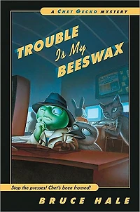 Trouble Is My Beeswax (Chet Gecko Series)