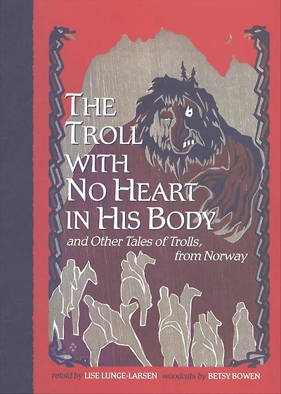 The Troll with No Heart in His Body: And Other Tales of Trolls, from Norway