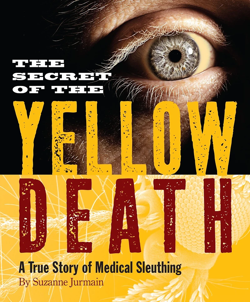 Secret of the Yellow Death: A True Story Medical Sleuthing