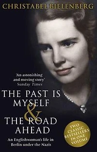 The Past is Myself & Road Ahead Omnibus: When I Was a German, 1934-1945: omnibus edition of two bestselling wartime memoirs that depict life Nazi Germany with alarming honesty