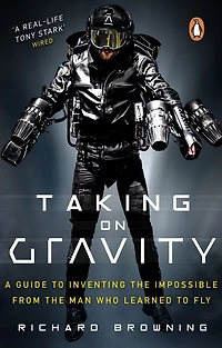 Taking on Gravity: A Guide to Inventing the Impossible from Man Who Learned Fly