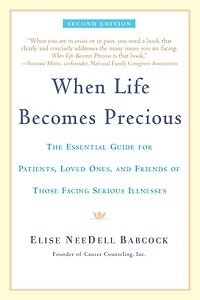 When Life Becomes Precious: The Essential Guide for Patients, Loved Ones, and Friends of Those Facing Seriou s Illnesses