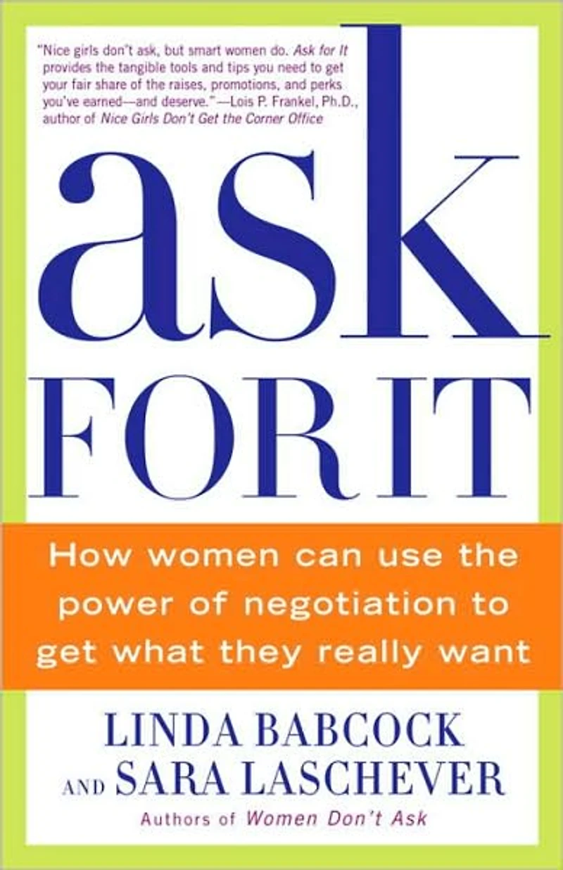 Ask For It: How Women Can Use Negotiation to Get What They Really Want