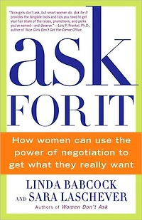 Ask For It: How Women Can Use Negotiation to Get What They Really Want