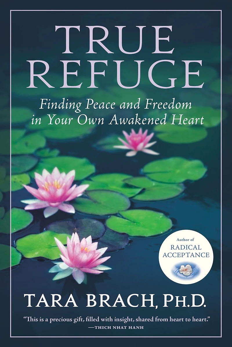 True Refuge: Finding Peace and Freedom Your Own Awakened Heart