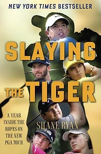 Slaying the Tiger: A Year Inside Ropes on New PGA Tour