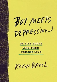 Boy Meets Depression: Or Life Sucks and Then You Live