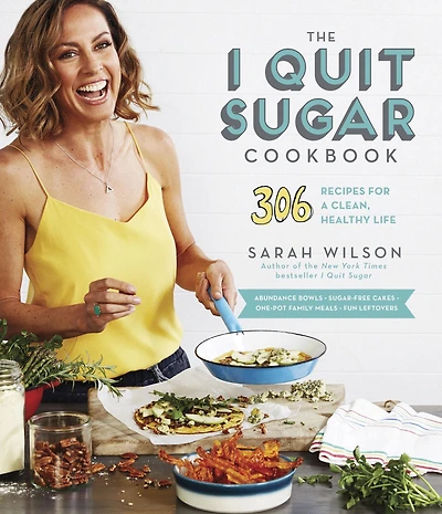 The I Quit Sugar Cookbook: 306 Recipes for a Clean, Healthy Life