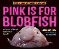 Pink Is For Blobfish: Discovering the World's Perfectly Animals