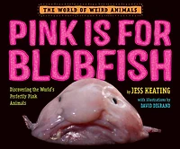Pink Is For Blobfish: Discovering the World's Perfectly Animals