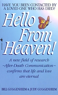 Hello From Heaven!: A New Field of Research---After-Death Communication---Confirms That Life and Love Are Eternal
