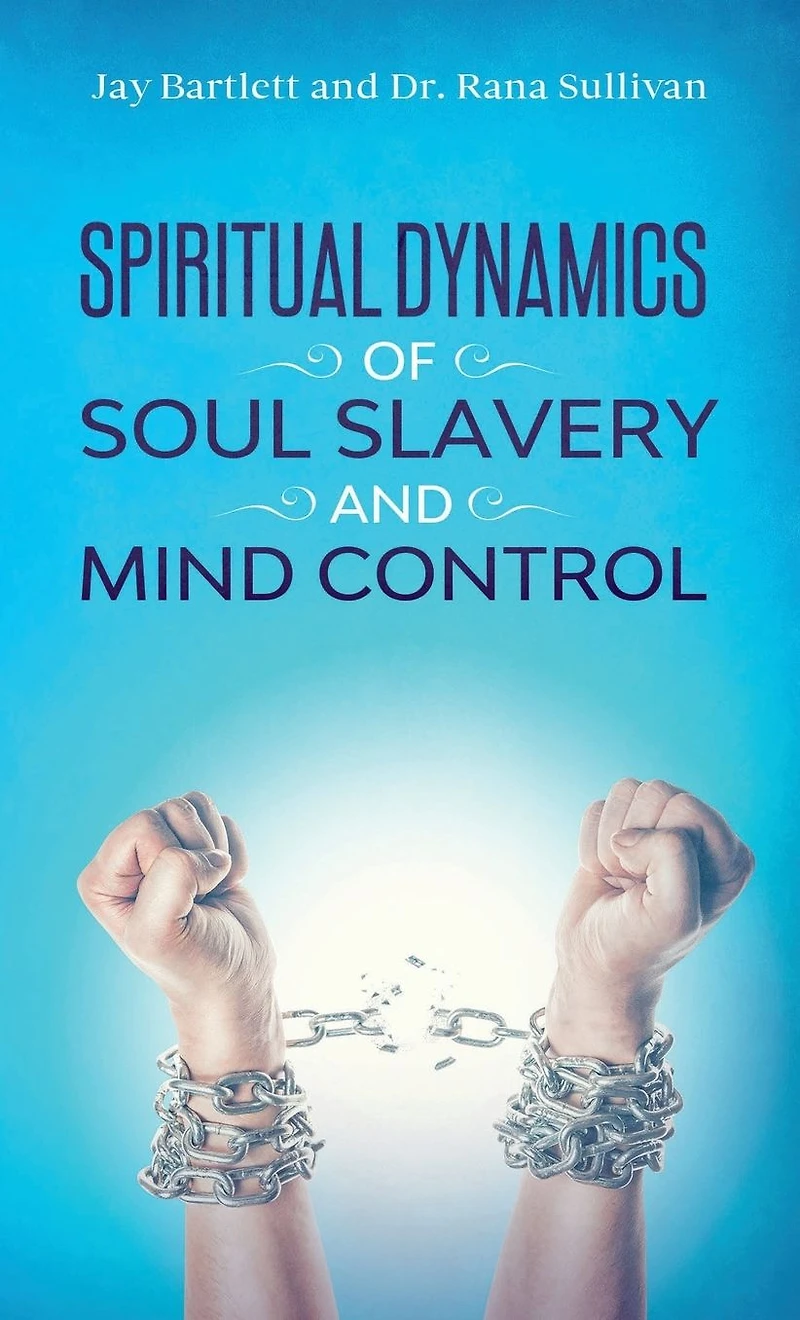 Spiritual Dynamics of Soul Slavery and Mind Control