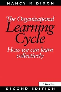 The Organizational Learning Cycle: How We Can Learn Collectively